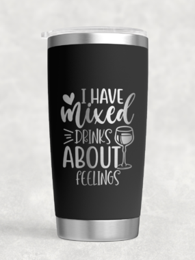 “I Have Mixed Drinks About Feelings” – 20 oz Stainless Steel Tumbler